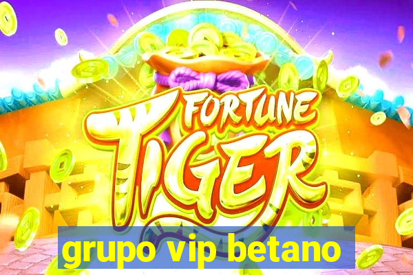 grupo vip betano